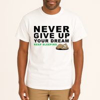 Never Give Up Your Dream Keep Sleeping Funny Sloth Tall T-Shirt