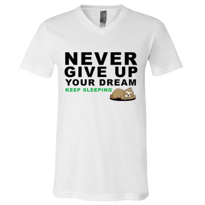 Never Give Up Your Dream Keep Sleeping Funny Sloth V-Neck T-Shirt