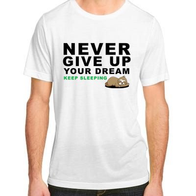 Never Give Up Your Dream Keep Sleeping Funny Sloth Adult ChromaSoft Performance T-Shirt