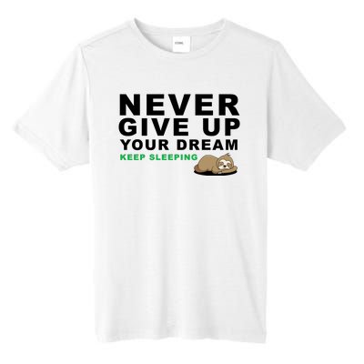 Never Give Up Your Dream Keep Sleeping Funny Sloth Tall Fusion ChromaSoft Performance T-Shirt