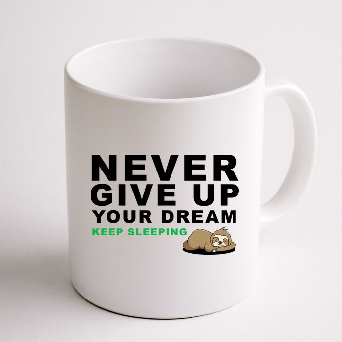 Never Give Up Your Dream Keep Sleeping Funny Sloth Mug