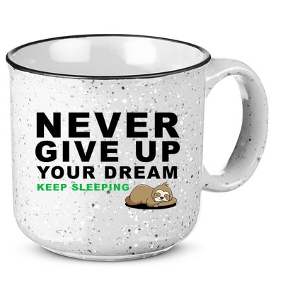 Never Give Up Your Dream Keep Sleeping Funny Sloth 15oz Campfire Ceramic Mug