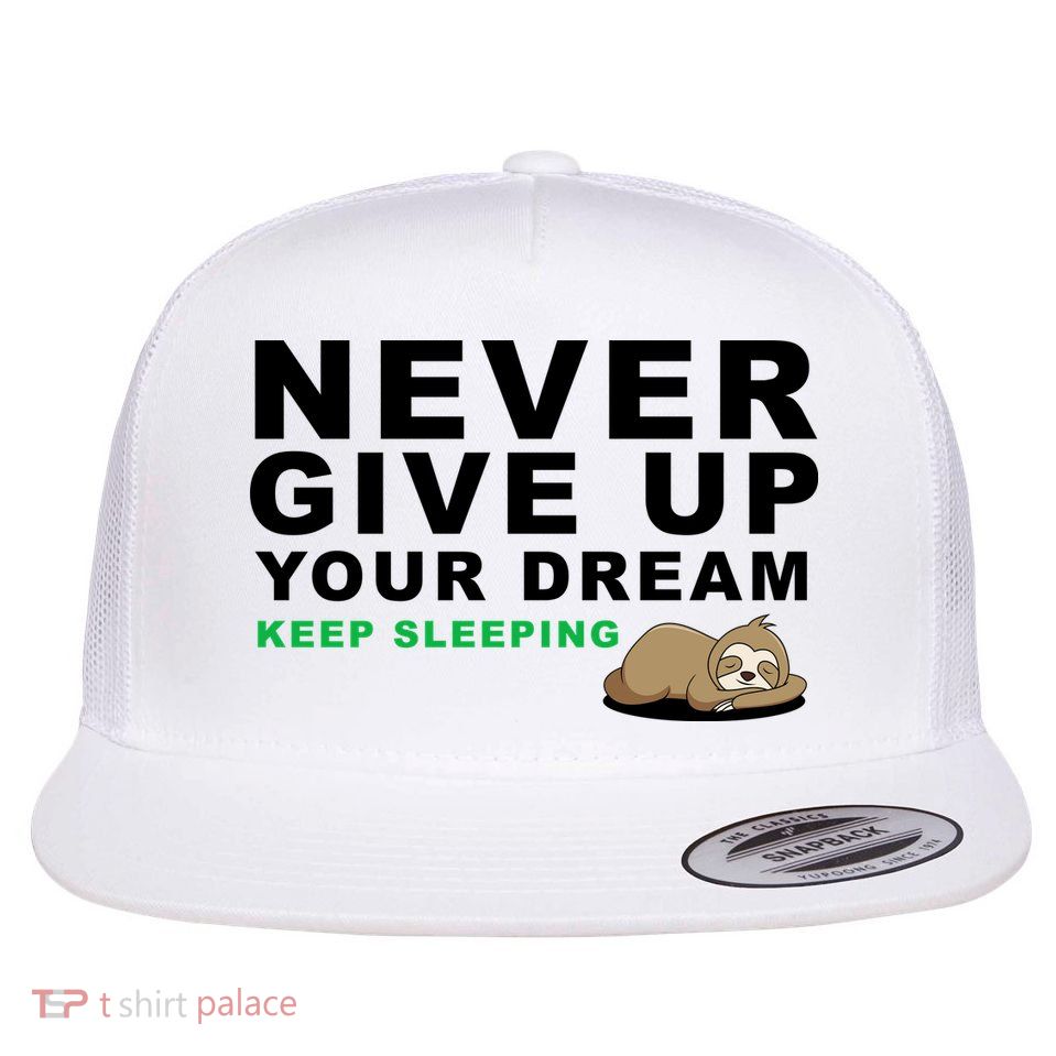 Never Give Up Your Dream Keep Sleeping Funny Sloth Flat Bill Trucker Hat