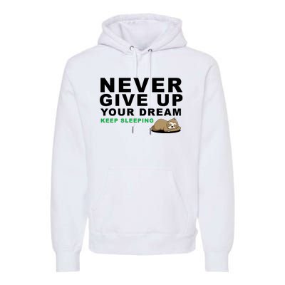 Never Give Up Your Dream Keep Sleeping Funny Sloth Premium Hoodie