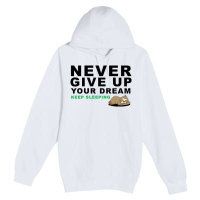 Never Give Up Your Dream Keep Sleeping Funny Sloth Premium Pullover Hoodie