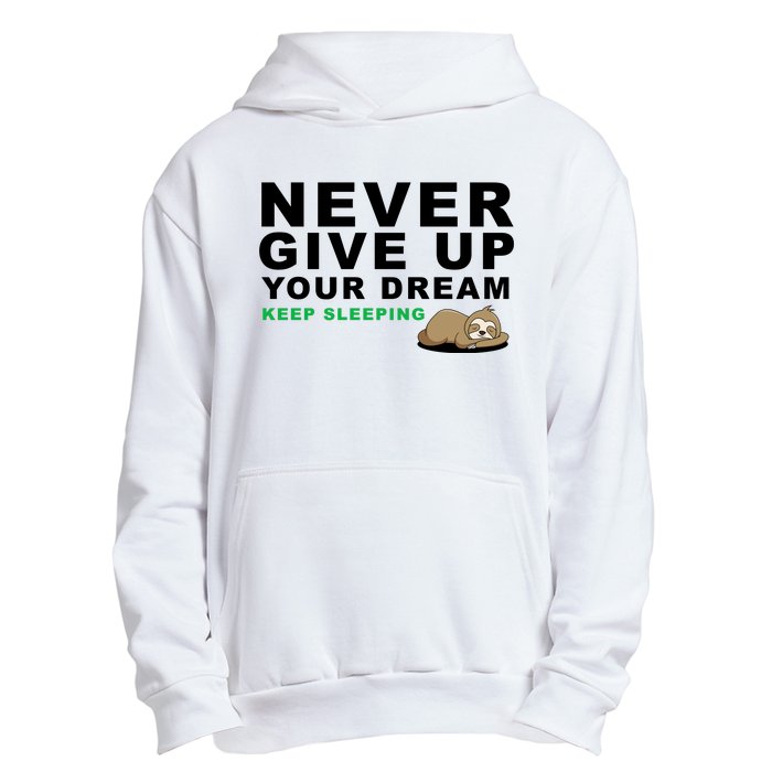 Never Give Up Your Dream Keep Sleeping Funny Sloth Urban Pullover Hoodie