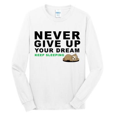 Never Give Up Your Dream Keep Sleeping Funny Sloth Tall Long Sleeve T-Shirt