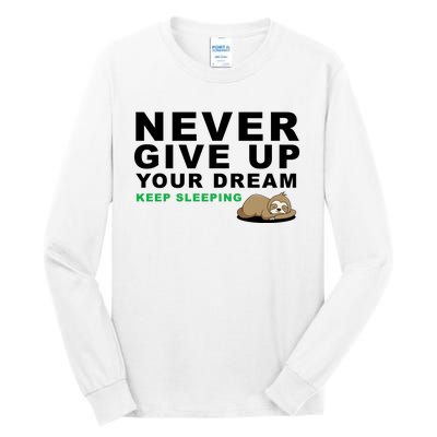 Never Give Up Your Dream Keep Sleeping Funny Sloth Tall Long Sleeve T-Shirt