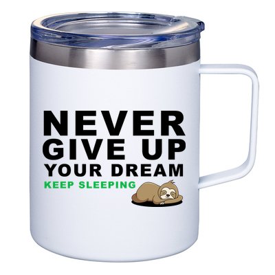 Never Give Up Your Dream Keep Sleeping Funny Sloth 12oz Stainless Steel Coffee Mug