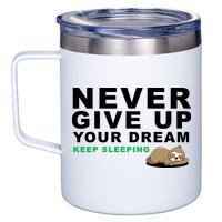 Never Give Up Your Dream Keep Sleeping Funny Sloth 12oz Stainless Steel Coffee Mug