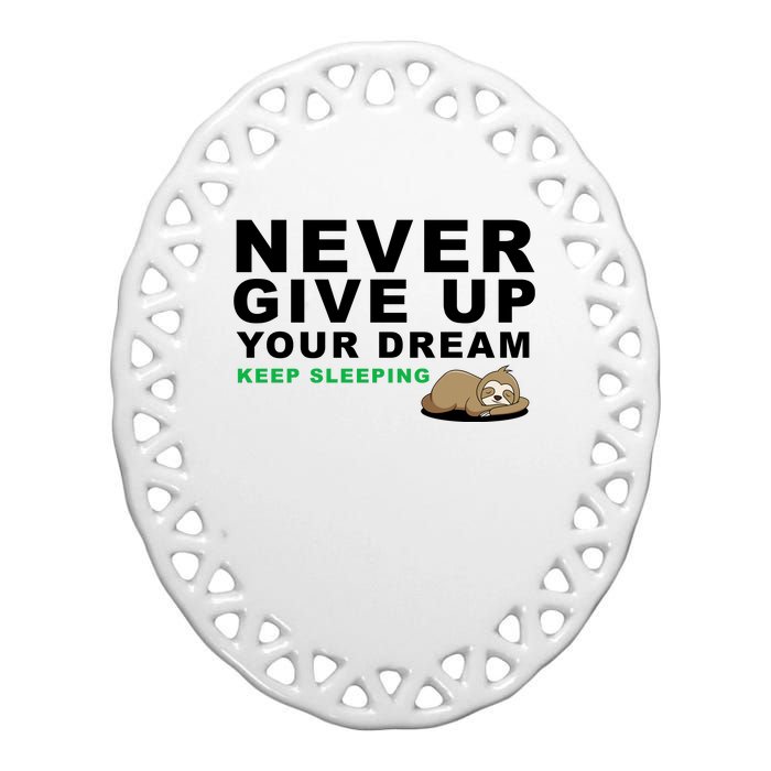 Never Give Up Your Dream Keep Sleeping Funny Sloth Ceramic Oval Ornament