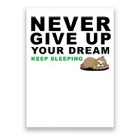 Never Give Up Your Dream Keep Sleeping Funny Sloth Poster