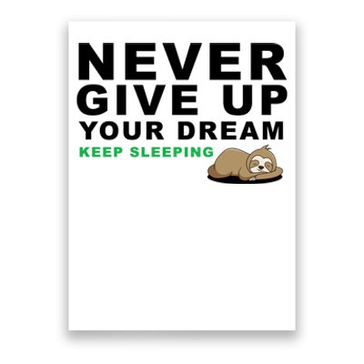 Never Give Up Your Dream Keep Sleeping Funny Sloth Poster