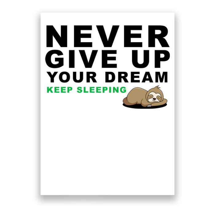 Never Give Up Your Dream Keep Sleeping Funny Sloth Poster