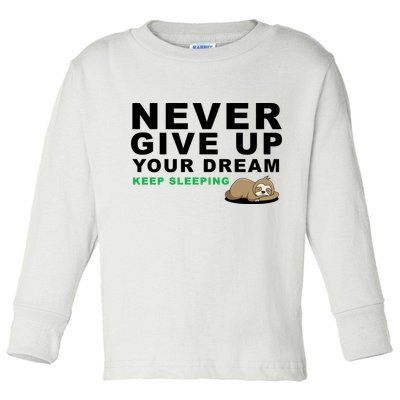 Never Give Up Your Dream Keep Sleeping Funny Sloth Toddler Long Sleeve Shirt