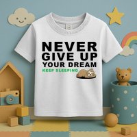 Never Give Up Your Dream Keep Sleeping Funny Sloth Toddler T-Shirt