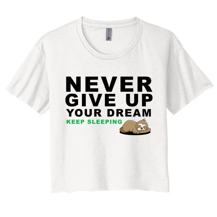Never Give Up Your Dream Keep Sleeping Funny Sloth Crop Top