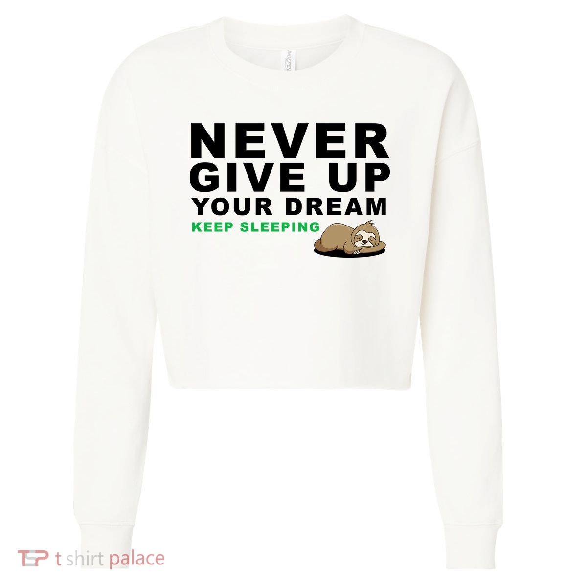 Never Give Up Your Dream Keep Sleeping Funny Sloth Cropped Pullover Crew