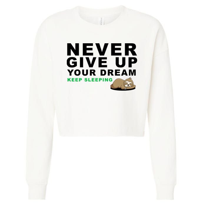 Never Give Up Your Dream Keep Sleeping Funny Sloth Cropped Pullover Crew