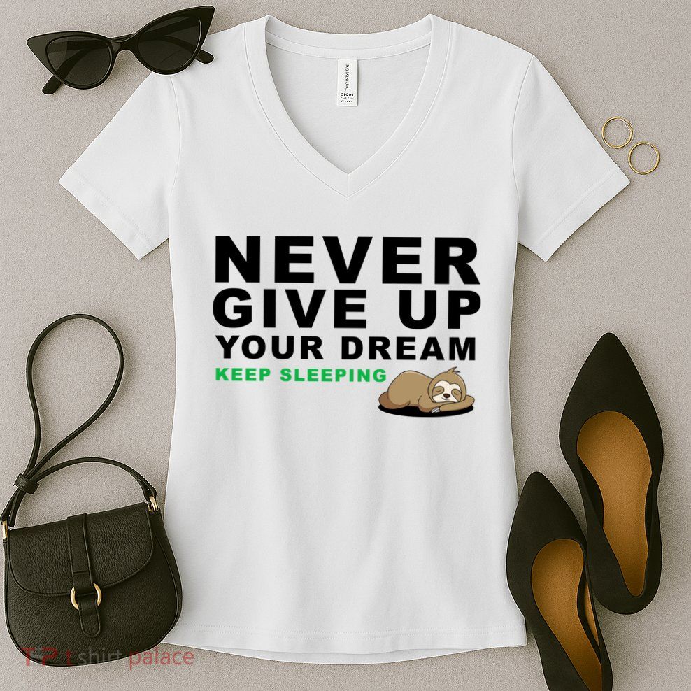 Never Give Up Your Dream Keep Sleeping Funny Sloth Women's V-Neck T-Shirt
