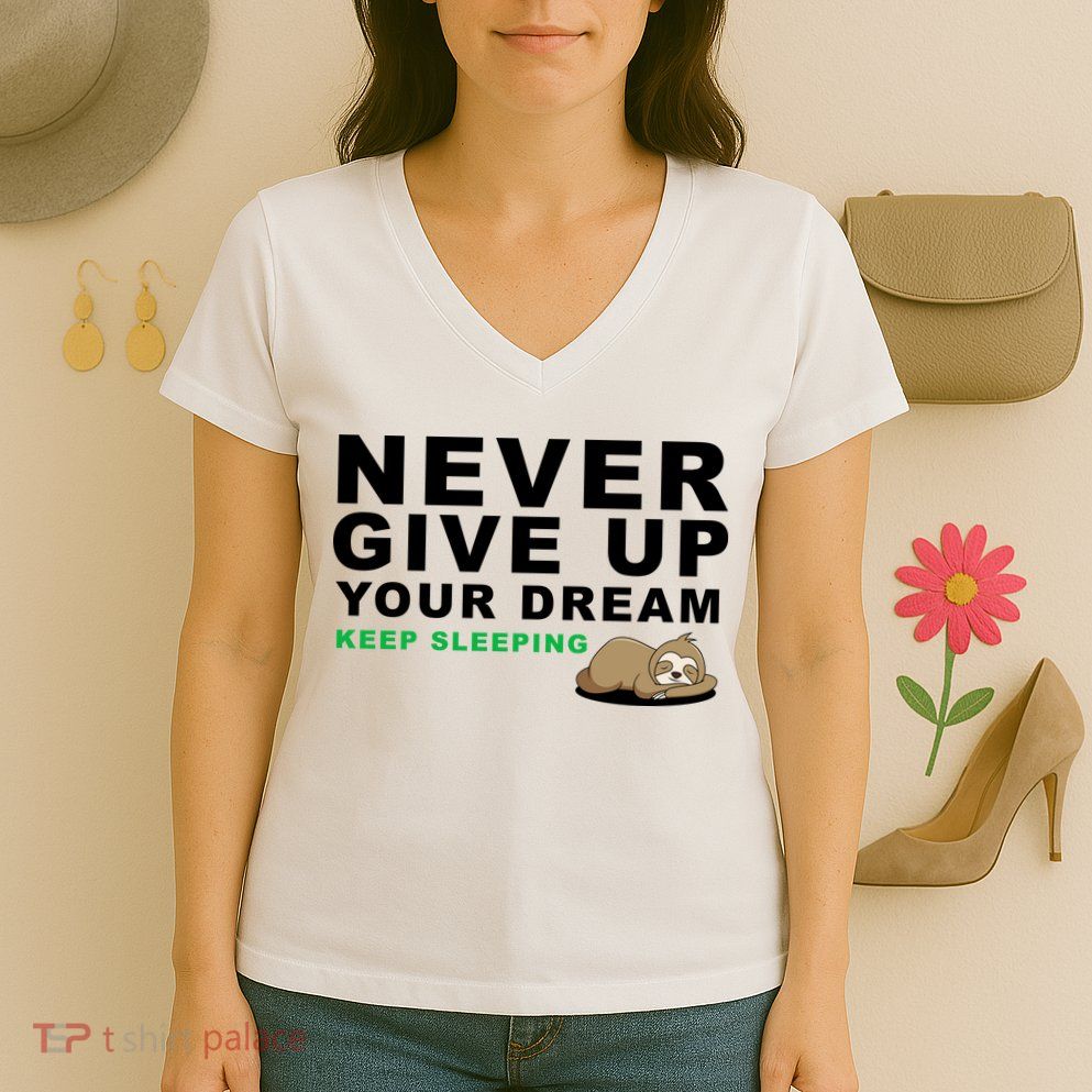 Never Give Up Your Dream Keep Sleeping Funny Sloth Women's V-Neck T-Shirt