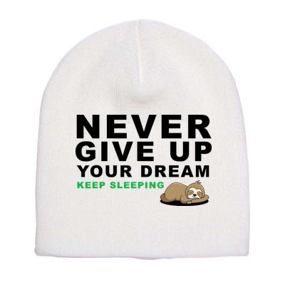 Never Give Up Your Dream Keep Sleeping Funny Sloth Short Acrylic Beanie