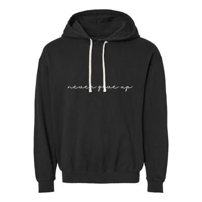 Never Give Up Garment-Dyed Fleece Hoodie