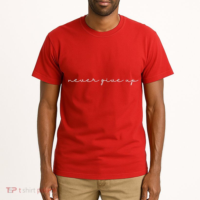 Never Give Up Tall T-Shirt