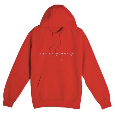 Never Give Up Premium Pullover Hoodie