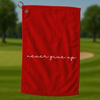 Never Give Up Golf Towel