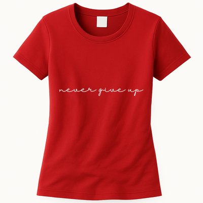 Never Give Up Womens T-Shirt