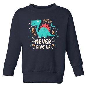 Never Give Up Toddler Sweatshirt