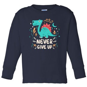 Never Give Up Toddler Long Sleeve Shirt