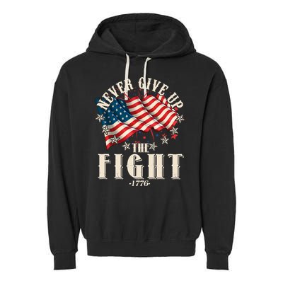 Never Give Up The Fight 1776 USA American Flag Garment-Dyed Fleece Hoodie