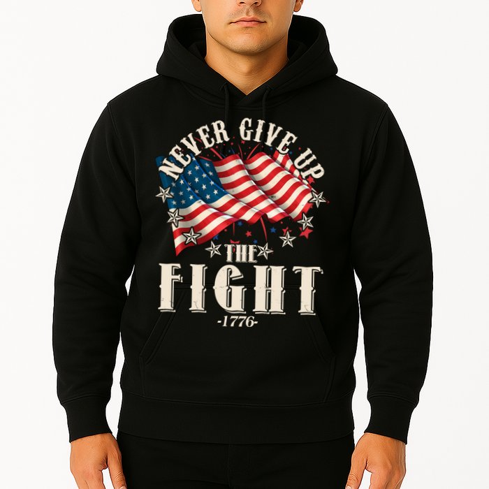 Never Give Up The Fight 1776 USA American Flag Hoodie