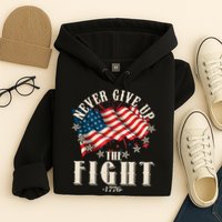 Never Give Up The Fight 1776 USA American Flag Hoodie