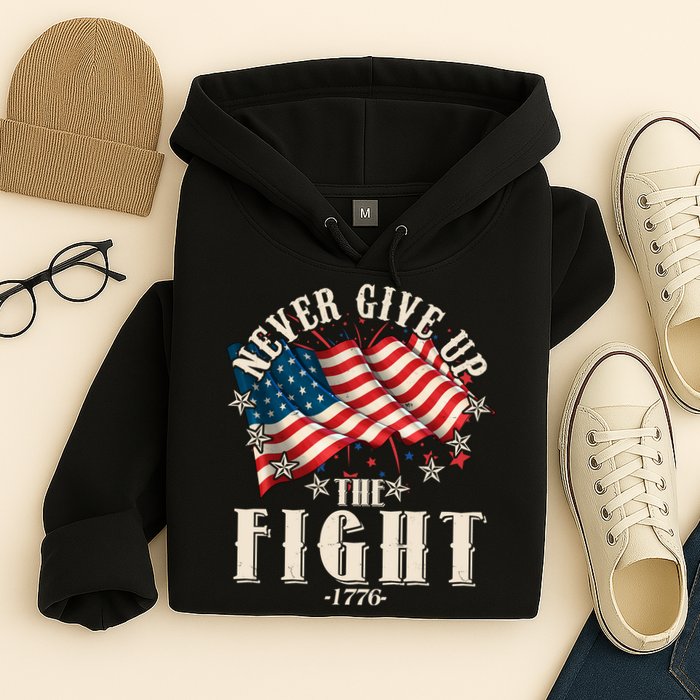Never Give Up The Fight 1776 USA American Flag Hoodie