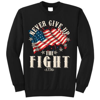 Never Give Up The Fight 1776 USA American Flag Sweatshirt