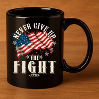 Never Give Up The Fight 1776 USA American Flag 11oz C Handle Ceramic Mug