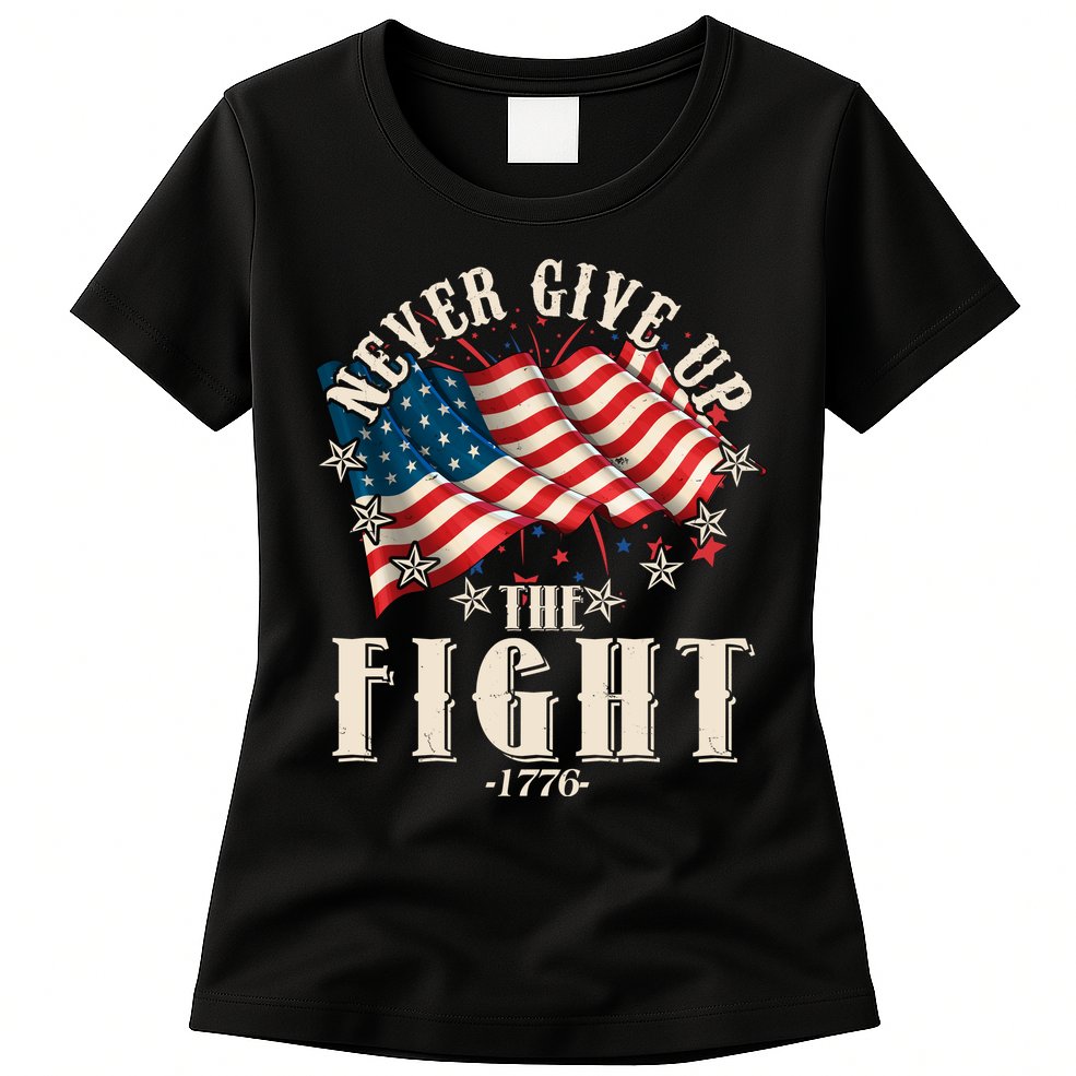 Never Give Up The Fight 1776 USA American Flag Womens T-Shirt