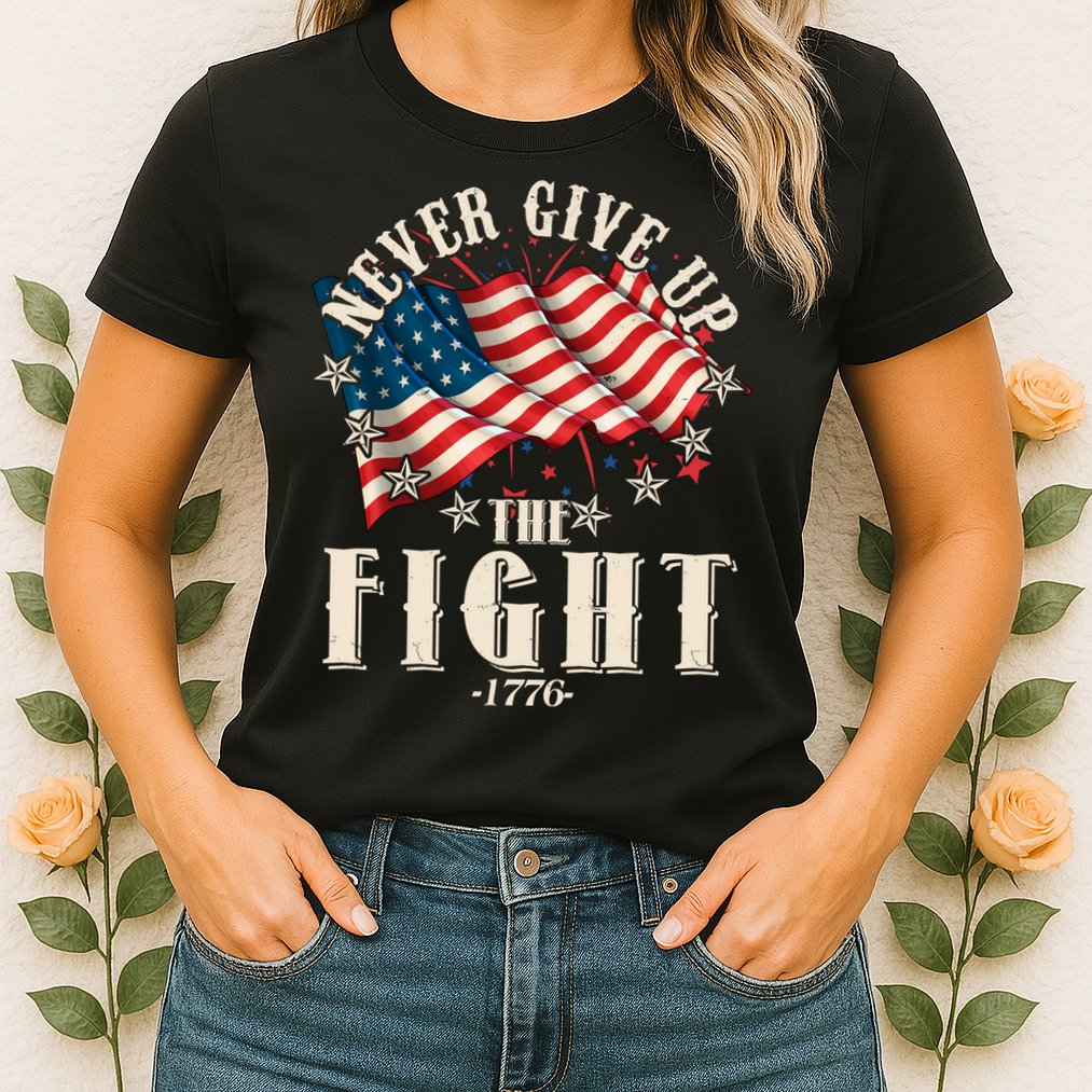 Never Give Up The Fight 1776 USA American Flag Womens T-Shirt
