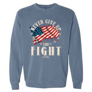 Never Give Up The Fight 1776 USA American Flag Garment-Dyed Sweatshirt