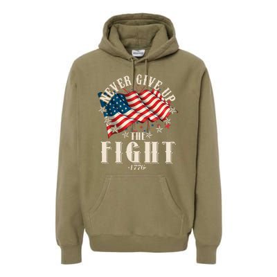 Never Give Up The Fight 1776 USA American Flag Premium Hoodie