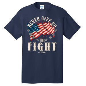 Never Give Up The Fight 1776 USA American Flag Tall T-Shirt