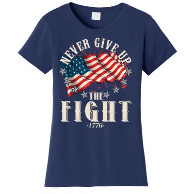 Never Give Up The Fight 1776 USA American Flag Women's T-Shirt