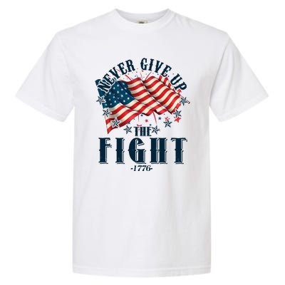 Never Give Up The Fight 1776 USA American Flag Garment-Dyed Heavyweight T-Shirt