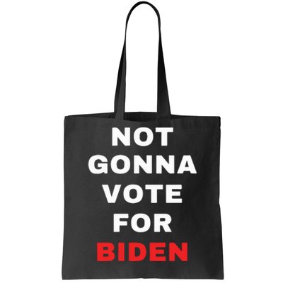 Not Gonna Vote For Biden Tote Bag