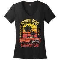 Nothing Good Vintage Retro Starts In A Getaway Car Quote Women's V-Neck T-Shirt