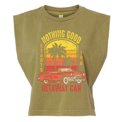 Nothing Good Vintage Retro Starts In A Getaway Car Quote Garment-Dyed Women's Muscle Tee