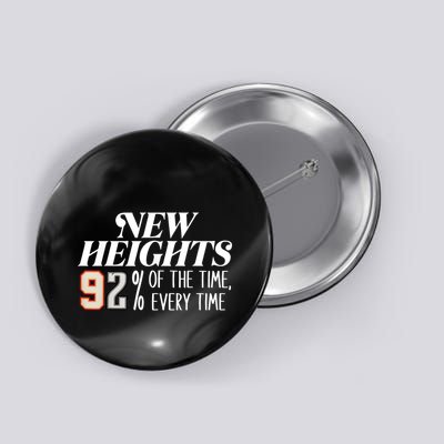 New Heights 92% Of The Time Every Time Button